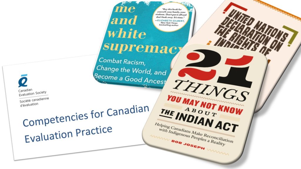 Collage of images that includes 3 books (Me and White Supremacy, the United Nations Declaration of the Rights of Indigenous Peoples, and 21 Things You May Not Know About the Indian Act, and the cover of the Canadian Evaluation Society Competencies for Evaluators